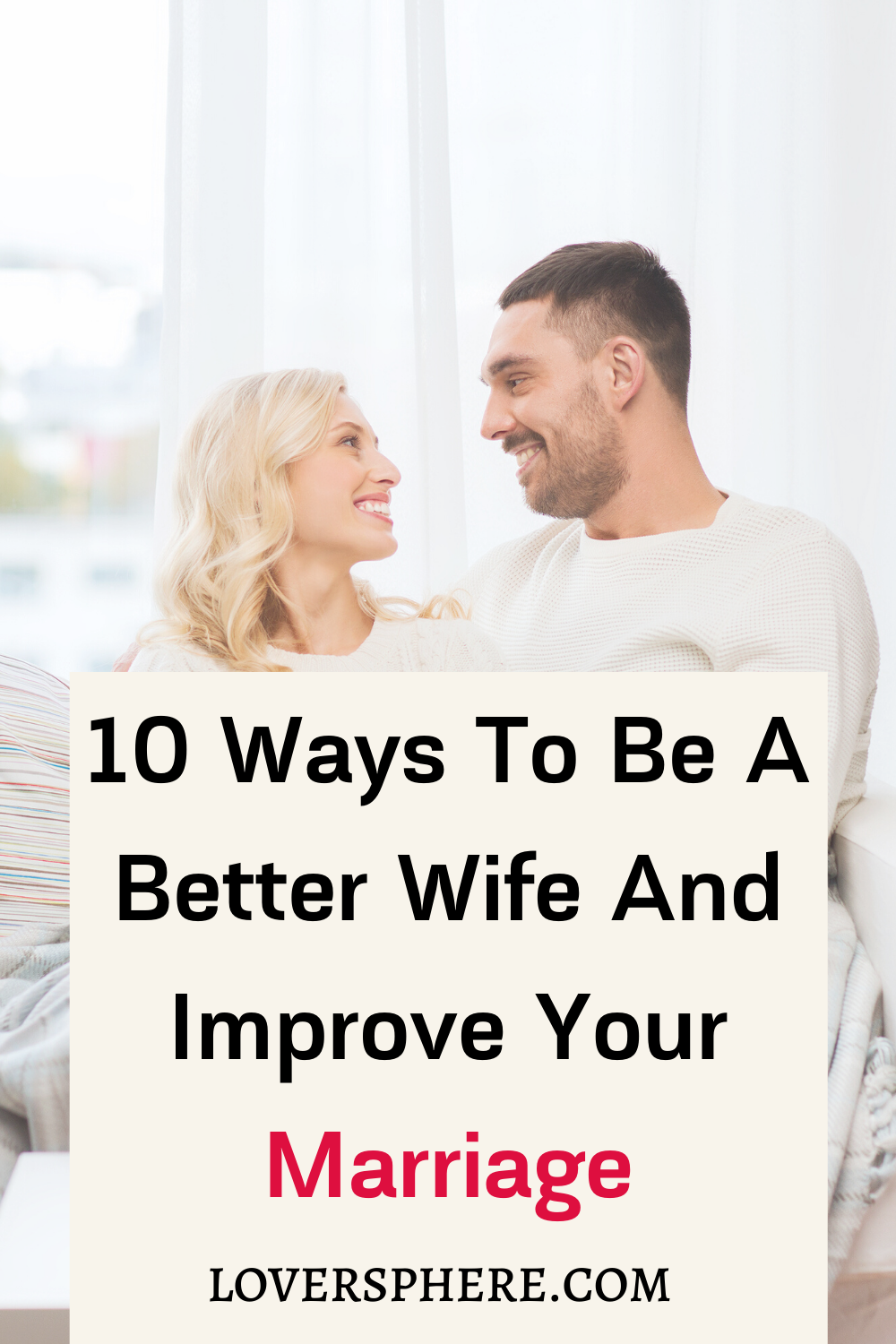 How To Be A Better Wife And Improve Your Marriage 10 Tips You Ve Never Heard Of Lover Sphere