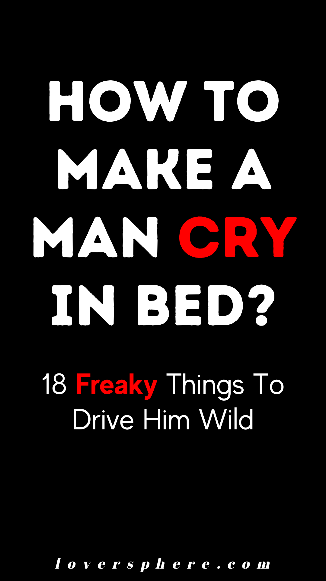 how to make a man cry in bed